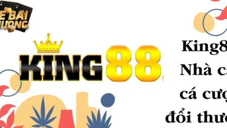 King88 – Nhà cái cá cược đổi thưởng tiền mặt chất lượng số 1