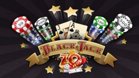 BlackJack Zowin – 3+ cách cược nhanh thắng khủng, dễ ăn tiền nhất!